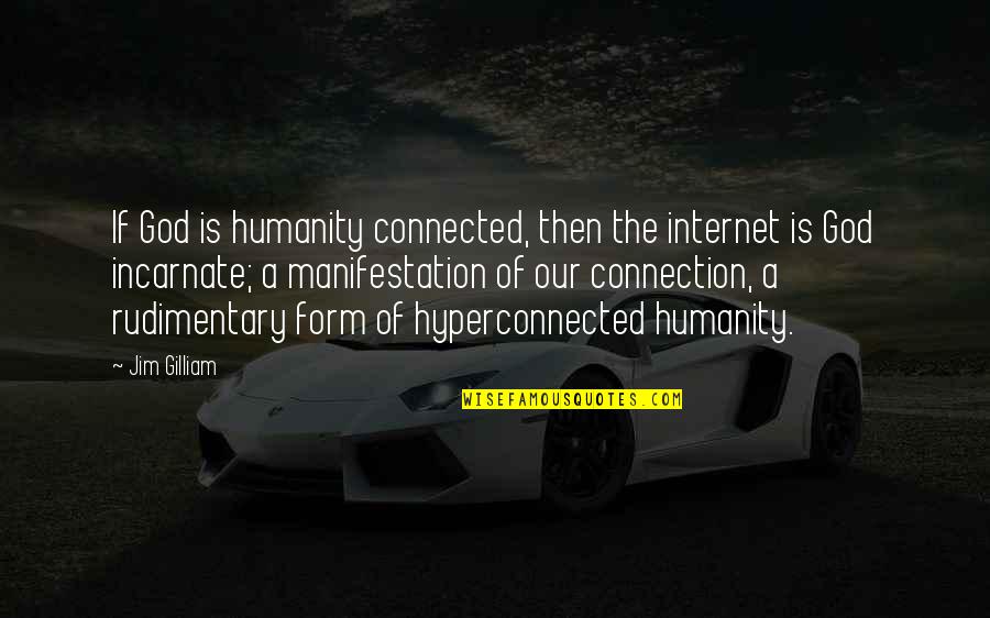 Religion Of Humanity Quotes By Jim Gilliam: If God is humanity connected, then the internet Religion Of Humanity Quotes By Jim Gilliam: If God is humanity connected, then the internet