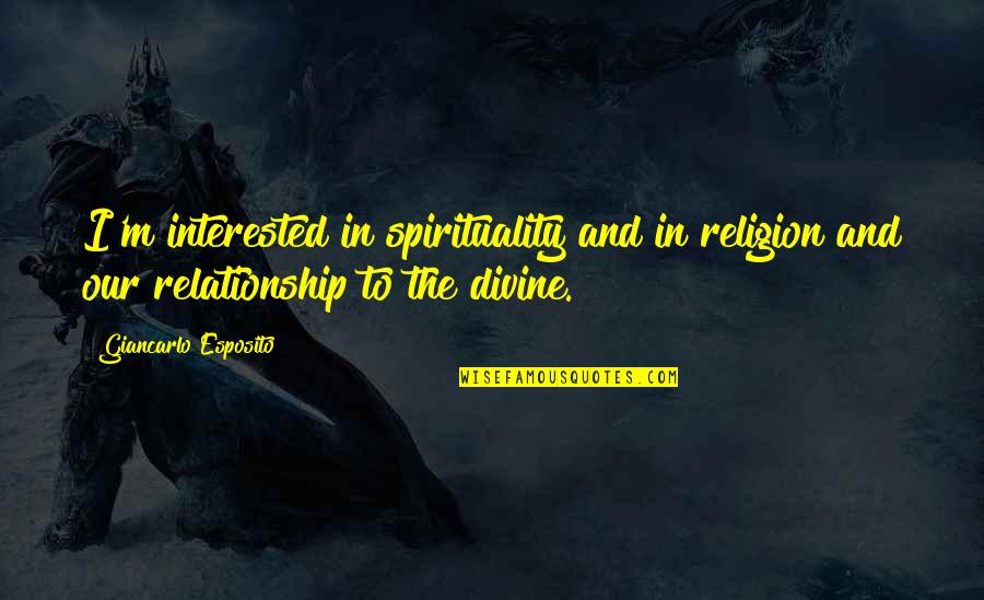 Religion Or Relationship Quotes By Giancarlo Esposito: I'm interested in spirituality and in religion and