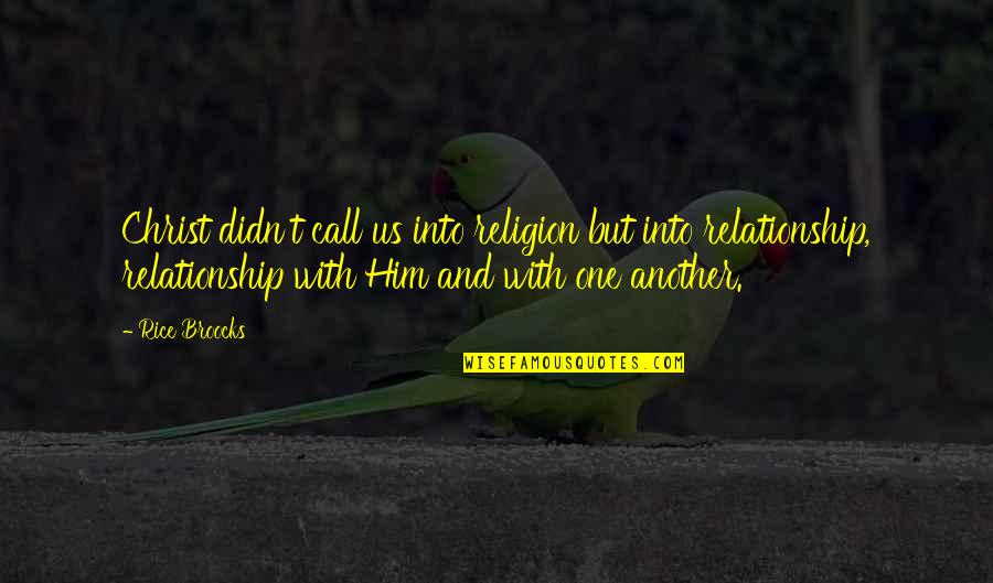 Religion Or Relationship Quotes By Rice Broocks: Christ didn't call us into religion but into