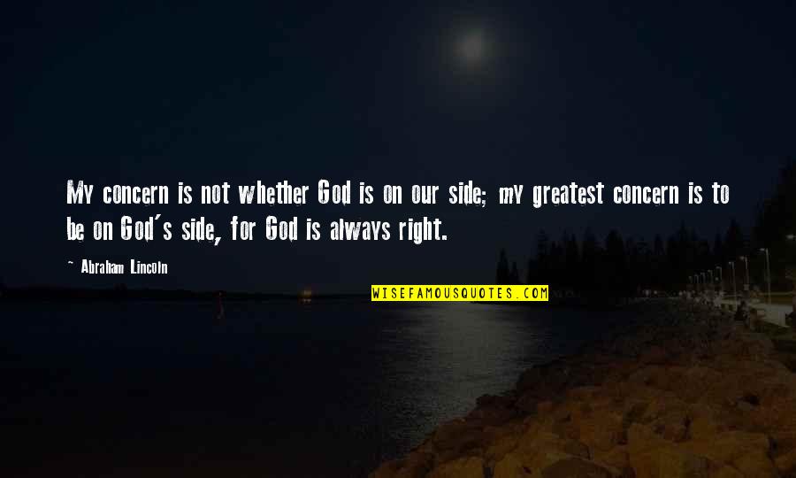 Religion Politics Quotes By Abraham Lincoln: My concern is not whether God is on