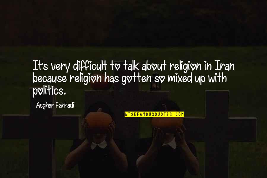 Religion Politics Quotes By Asghar Farhadi: It's very difficult to talk about religion in