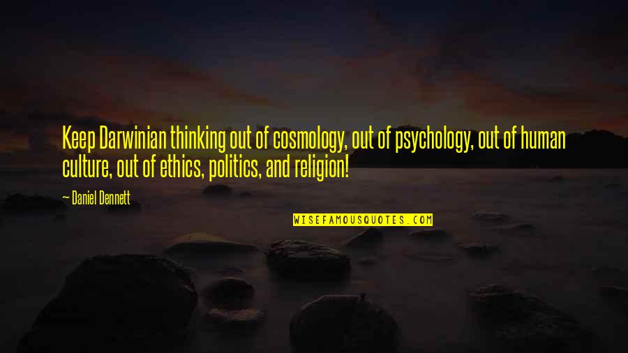 Religion Politics Quotes By Daniel Dennett: Keep Darwinian thinking out of cosmology, out of