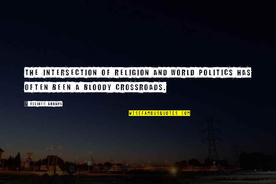 Religion Politics Quotes By Elliott Abrams: The intersection of religion and world politics has