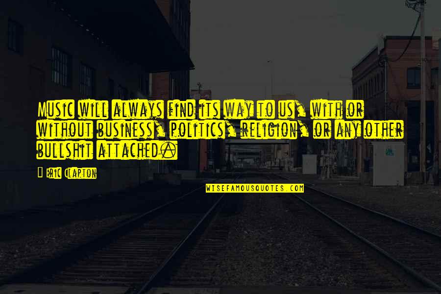 Religion Politics Quotes By Eric Clapton: Music will always find its way to us, Religion Politics Quotes By Eric Clapton: Music will always find its way to us,