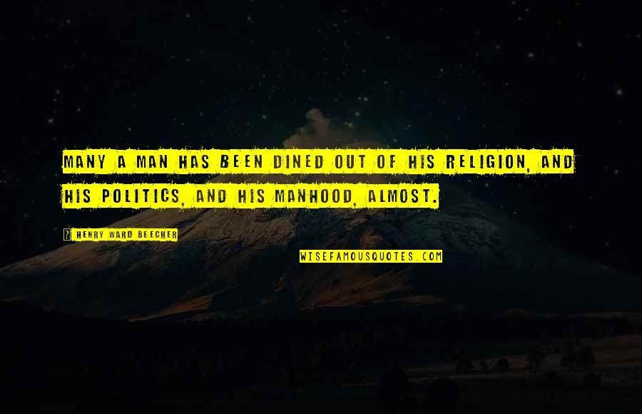 Religion Politics Quotes By Henry Ward Beecher: Many a man has been dined out of