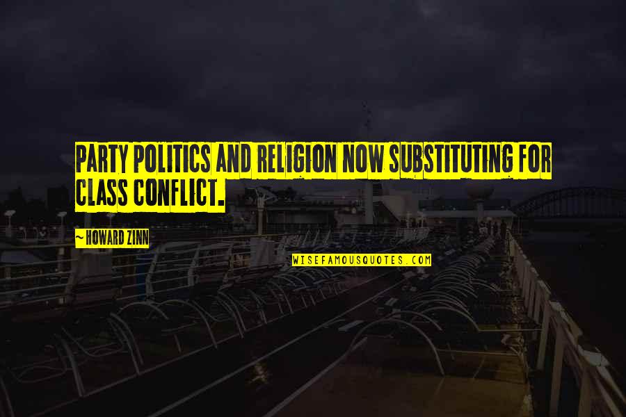 Religion Politics Quotes By Howard Zinn: Party politics and religion now substituting for class