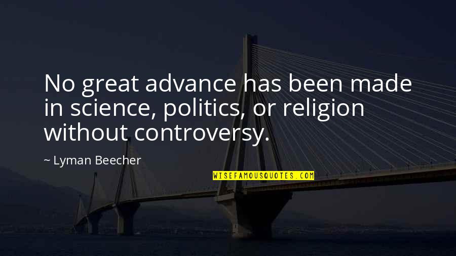 Religion Politics Quotes By Lyman Beecher: No great advance has been made in science,