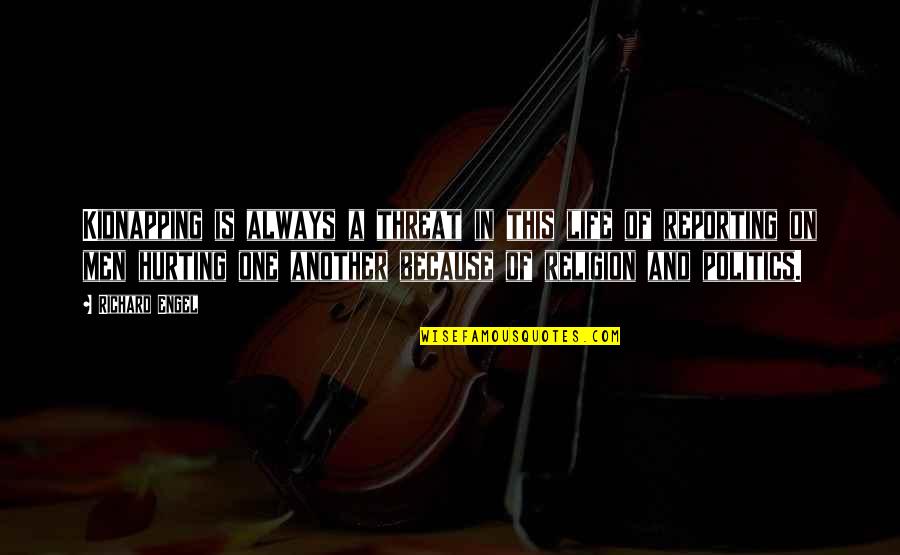 Religion Politics Quotes By Richard Engel: Kidnapping is always a threat in this life
