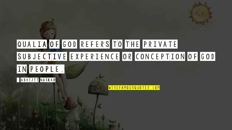 Religion Quotations Quotes By Abhijit Naskar: Qualia of God refers to the private subjective