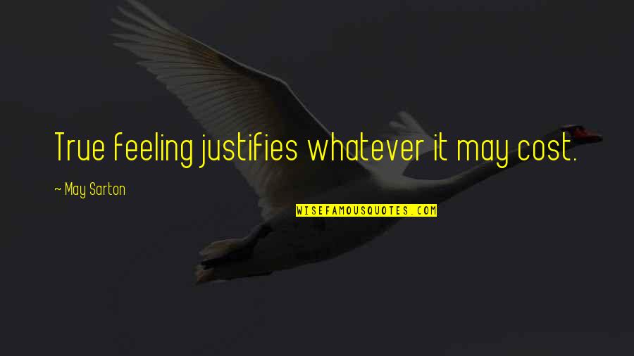 Religion Quotations Quotes By May Sarton: True feeling justifies whatever it may cost.