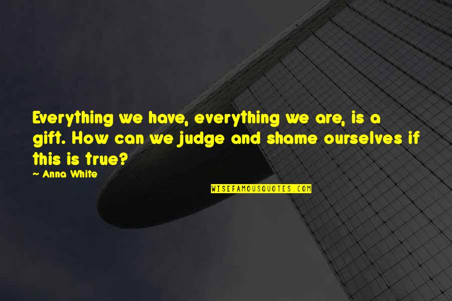 Religion Quote Quotes By Anna White: Everything we have, everything we are, is a Religion Quote Quotes By Anna White: Everything we have, everything we are, is a