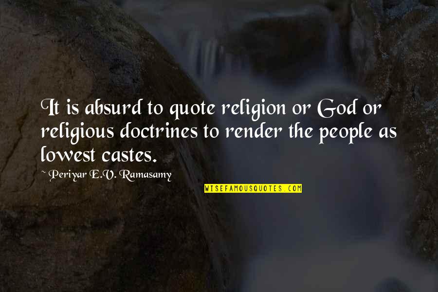 Religion Quote Quotes By Periyar E.V. Ramasamy: It is absurd to quote religion or God Religion Quote Quotes By Periyar E.V. Ramasamy: It is absurd to quote religion or God