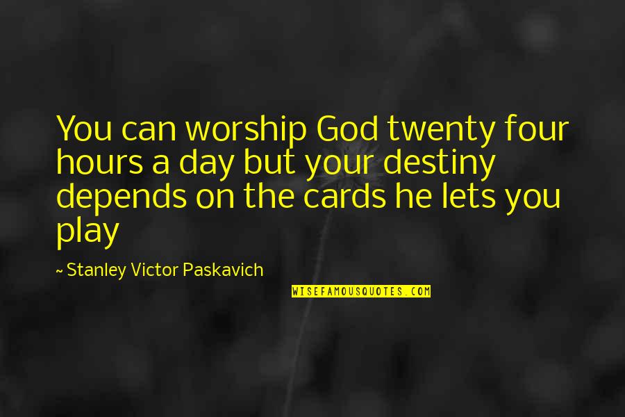 Religion Quote Quotes By Stanley Victor Paskavich: You can worship God twenty four hours a Religion Quote Quotes By Stanley Victor Paskavich: You can worship God twenty four hours a