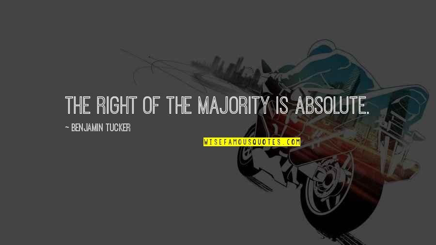 Religion Rap Quotes By Benjamin Tucker: The right of the majority is absolute.