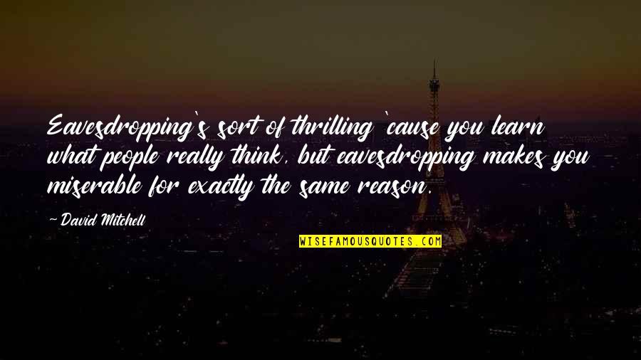 Religion Separates Us Quotes By David Mitchell: Eavesdropping's sort of thrilling 'cause you learn what Religion Separates Us Quotes By David Mitchell: Eavesdropping's sort of thrilling 'cause you learn what