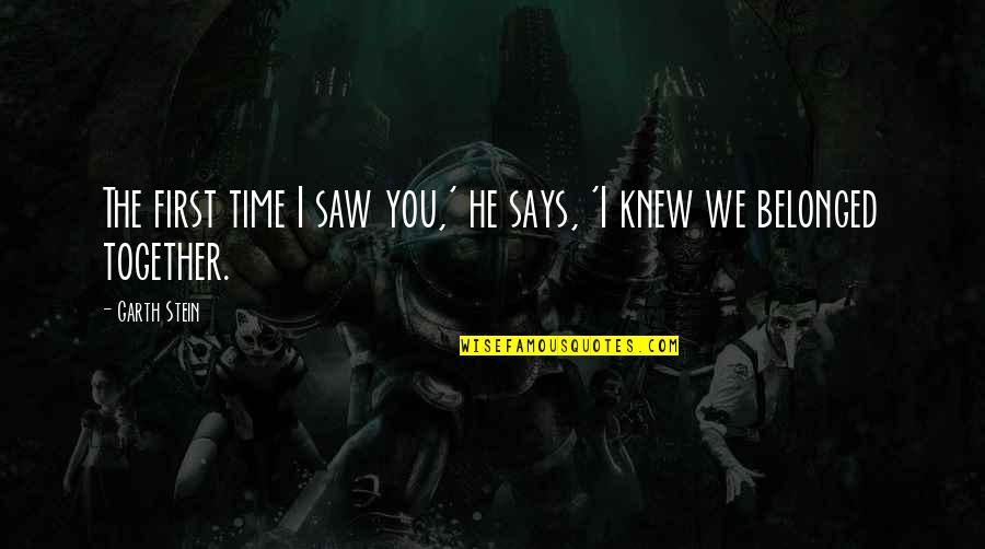 Religion Separates Us Quotes By Garth Stein: The first time I saw you,' he says,