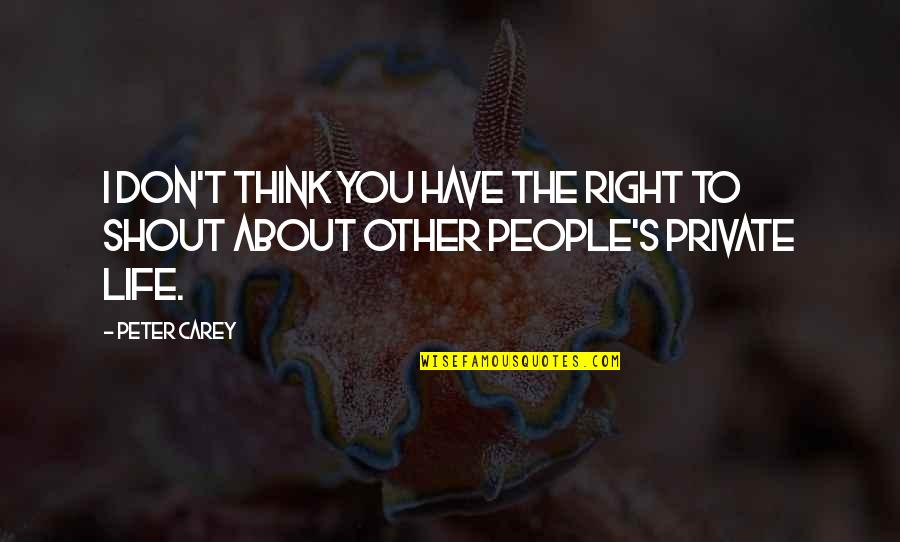 Religion Separates Us Quotes By Peter Carey: I don't think you have the right to