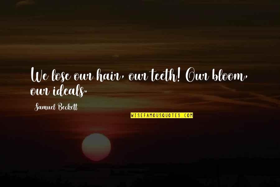 Religion Separates Us Quotes By Samuel Beckett: We lose our hair, our teeth! Our bloom, Religion Separates Us Quotes By Samuel Beckett: We lose our hair, our teeth! Our bloom,