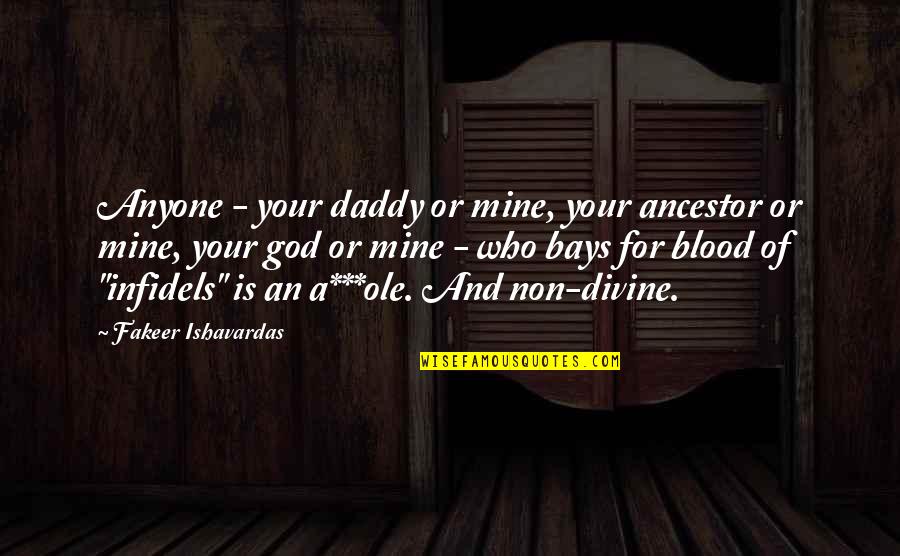 Religion Spirituality Quotes By Fakeer Ishavardas: Anyone - your daddy or mine, your ancestor