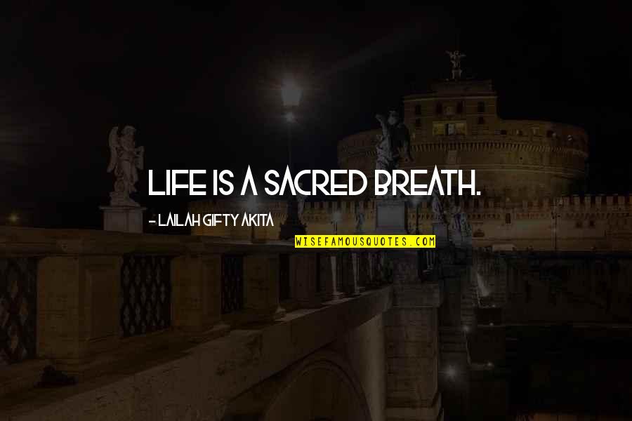 Religion Spirituality Quotes By Lailah Gifty Akita: Life is a sacred breath.