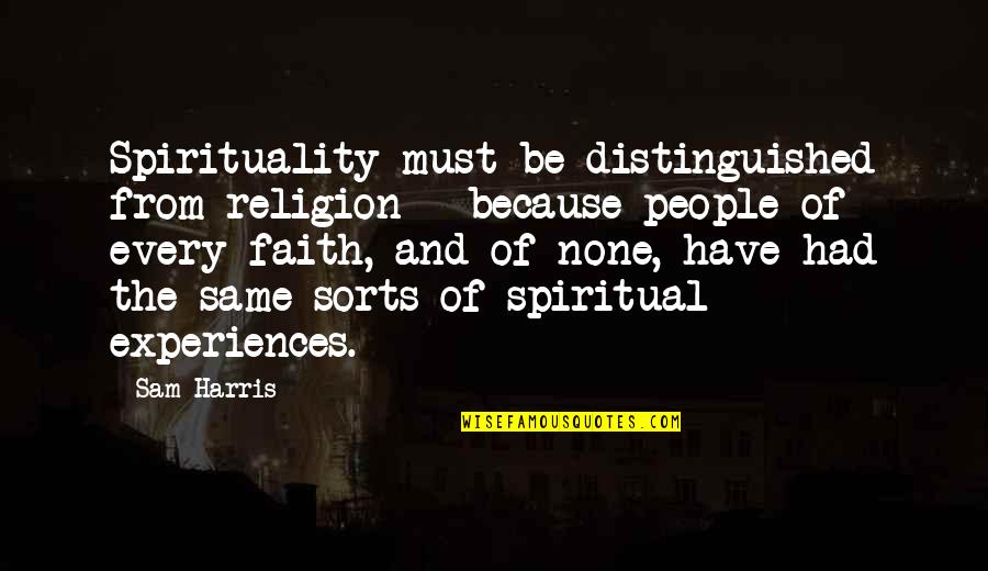 Religion Spirituality Quotes By Sam Harris: Spirituality must be distinguished from religion - because