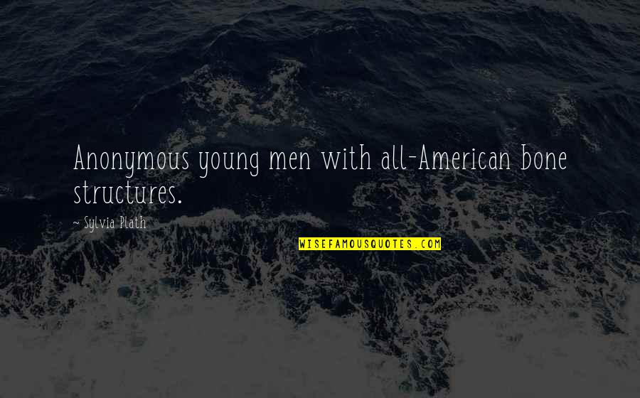 Religion Starts Wars Quotes By Sylvia Plath: Anonymous young men with all-American bone structures.