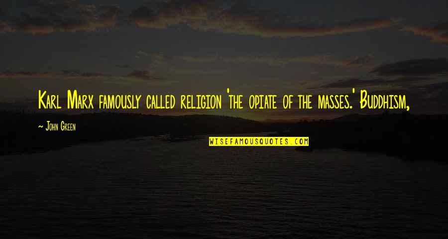 Religion The Opiate Quotes By John Green: Karl Marx famously called religion 'the opiate of