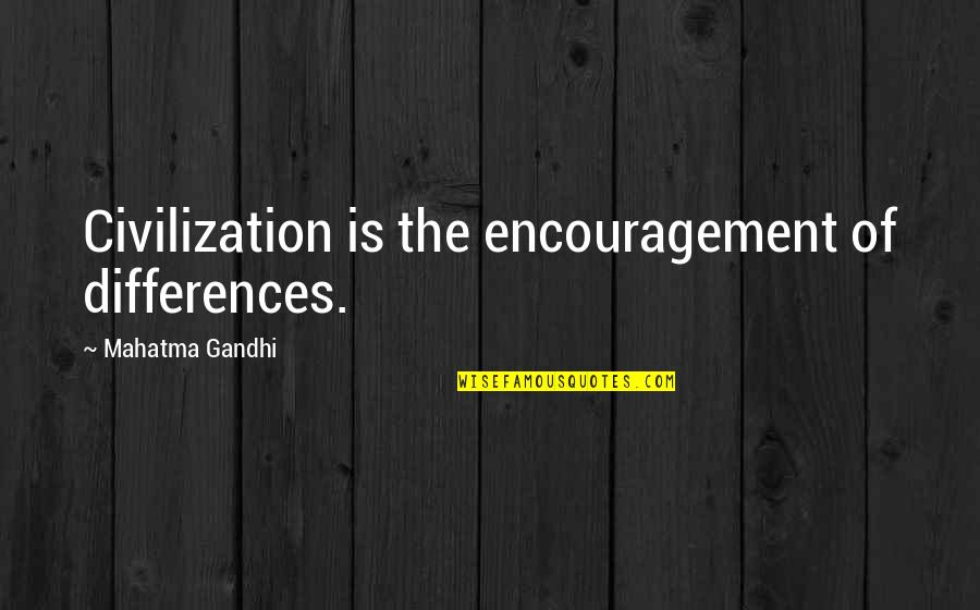 Religion Topics Quotes By Mahatma Gandhi: Civilization is the encouragement of differences.