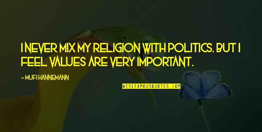 Religion Values Quotes By Mufi Hannemann: I never mix my religion with politics. But