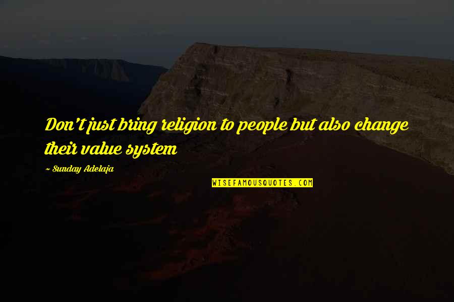 Religion Values Quotes By Sunday Adelaja: Don't just bring religion to people but also