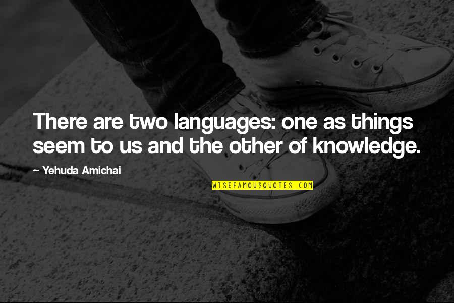 Religion Values Quotes By Yehuda Amichai: There are two languages: one as things seem