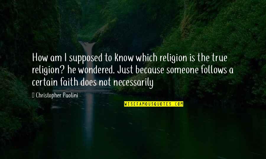 Religion Versus Faith Quotes By Christopher Paolini: How am I supposed to know which religion Religion Versus Faith Quotes By Christopher Paolini: How am I supposed to know which religion