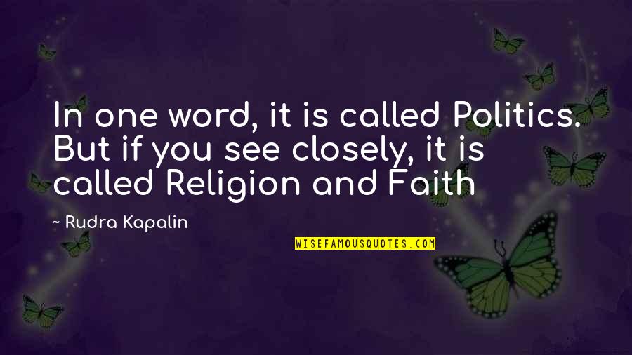 Religion Versus Faith Quotes By Rudra Kapalin: In one word, it is called Politics. But Religion Versus Faith Quotes By Rudra Kapalin: In one word, it is called Politics. But