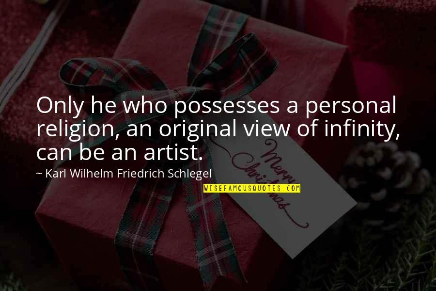 Religion Views Quotes By Karl Wilhelm Friedrich Schlegel: Only he who possesses a personal religion, an