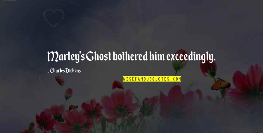 Religion Vision Quotes By Charles Dickens: Marley's Ghost bothered him exceedingly.