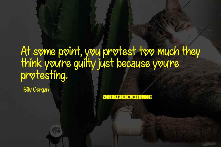 Religion Without Sacrifice Quotes By Billy Corgan: At some point, you protest too much they Religion Without Sacrifice Quotes By Billy Corgan: At some point, you protest too much they