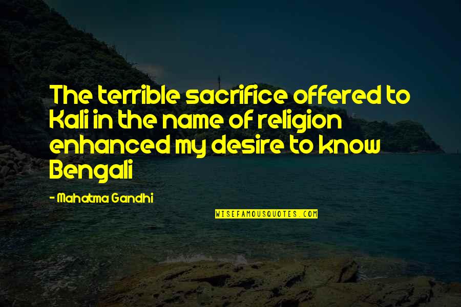 Religion Without Sacrifice Quotes By Mahatma Gandhi: The terrible sacrifice offered to Kali in the Religion Without Sacrifice Quotes By Mahatma Gandhi: The terrible sacrifice offered to Kali in the
