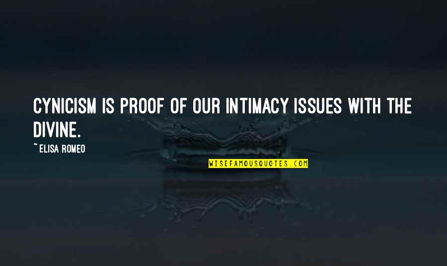 Religional History Quotes By Elisa Romeo: Cynicism is proof of our intimacy issues with