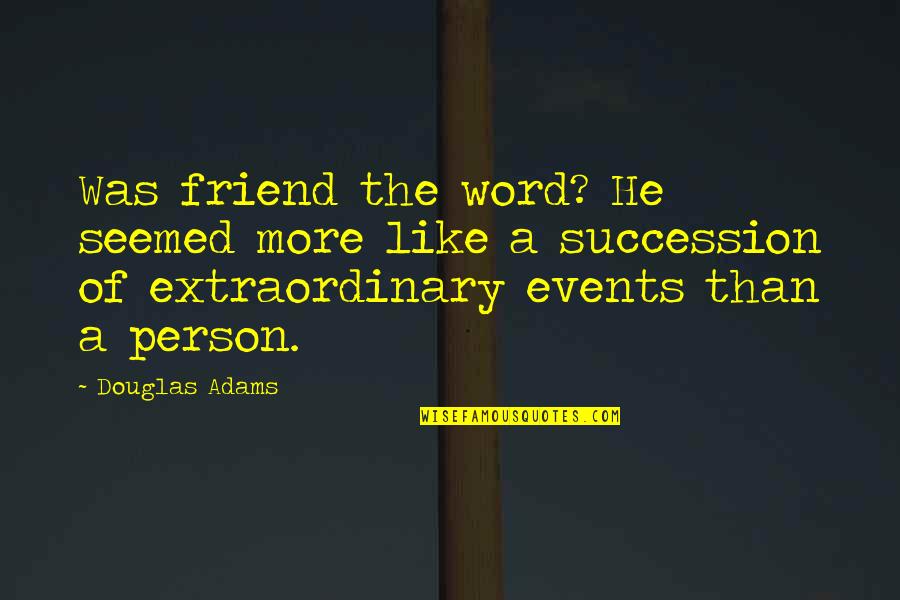 Religionized Quotes By Douglas Adams: Was friend the word? He seemed more like