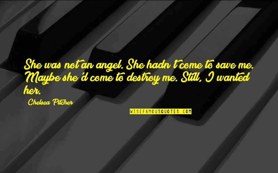 Religions And Peace Quotes By Chelsea Pitcher: She was not an angel. She hadn't come Religions And Peace Quotes By Chelsea Pitcher: She was not an angel. She hadn't come