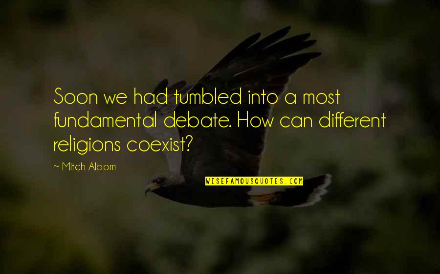 Religions Coexist Quotes By Mitch Albom: Soon we had tumbled into a most fundamental