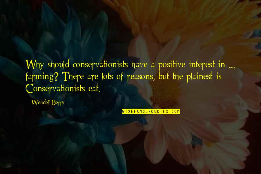 Religions Coexist Quotes By Wendell Berry: Why should conservationists have a positive interest in