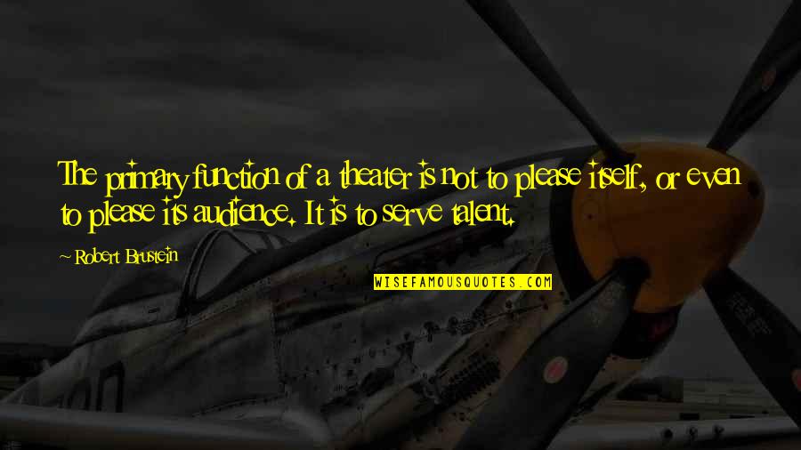 Religions Effect On America Quotes By Robert Brustein: The primary function of a theater is not Religions Effect On America Quotes By Robert Brustein: The primary function of a theater is not