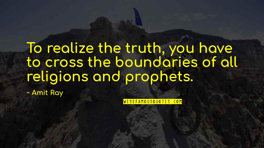 Religions Quotes By Amit Ray: To realize the truth, you have to cross