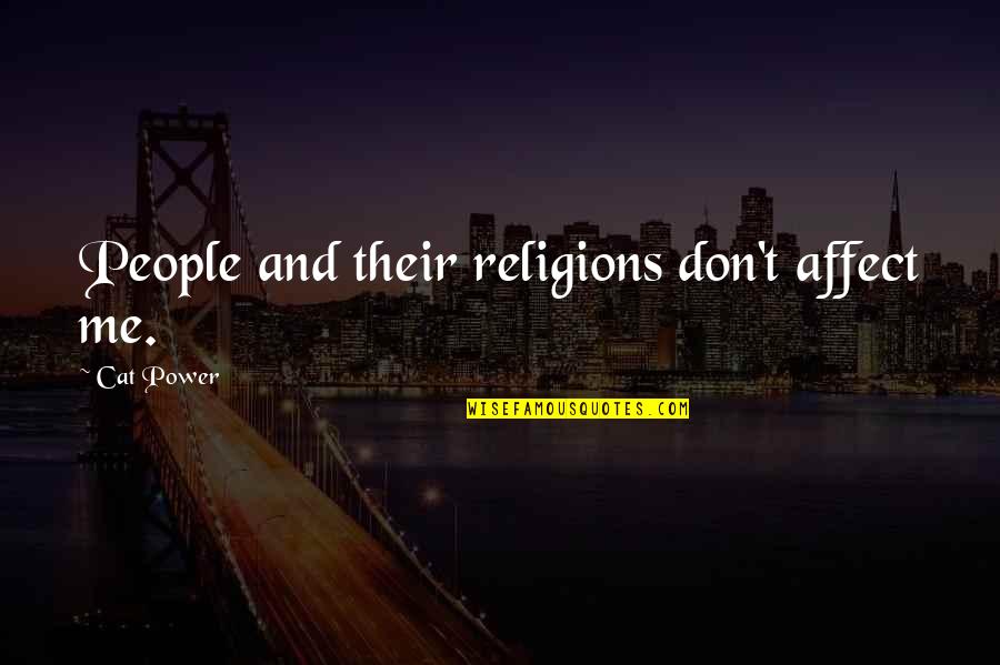 Religions Quotes By Cat Power: People and their religions don't affect me.