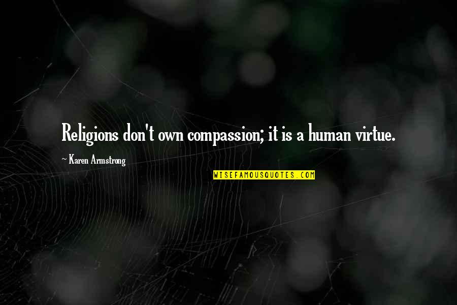 Religions Quotes By Karen Armstrong: Religions don't own compassion; it is a human