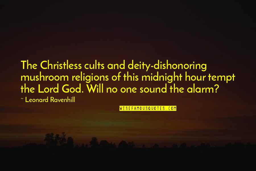Religions Quotes By Leonard Ravenhill: The Christless cults and deity-dishonoring mushroom religions of