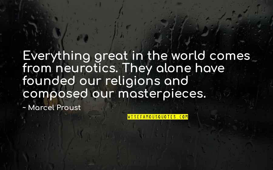 Religions Quotes By Marcel Proust: Everything great in the world comes from neurotics.