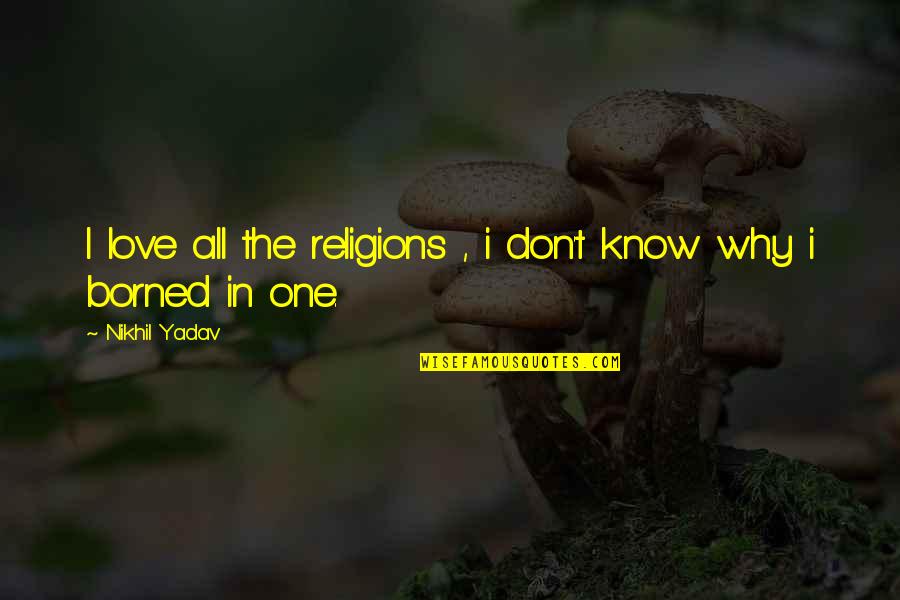 Religions Quotes By Nikhil Yadav: I love all the religions , i don't