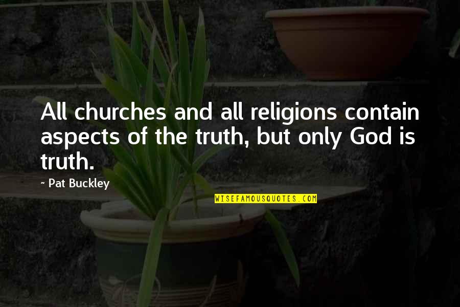 Religions Quotes By Pat Buckley: All churches and all religions contain aspects of